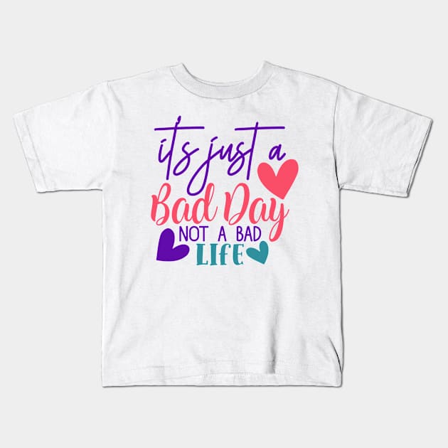 It's just a bad day, not a bad life Kids T-Shirt by NotUrOrdinaryDesign